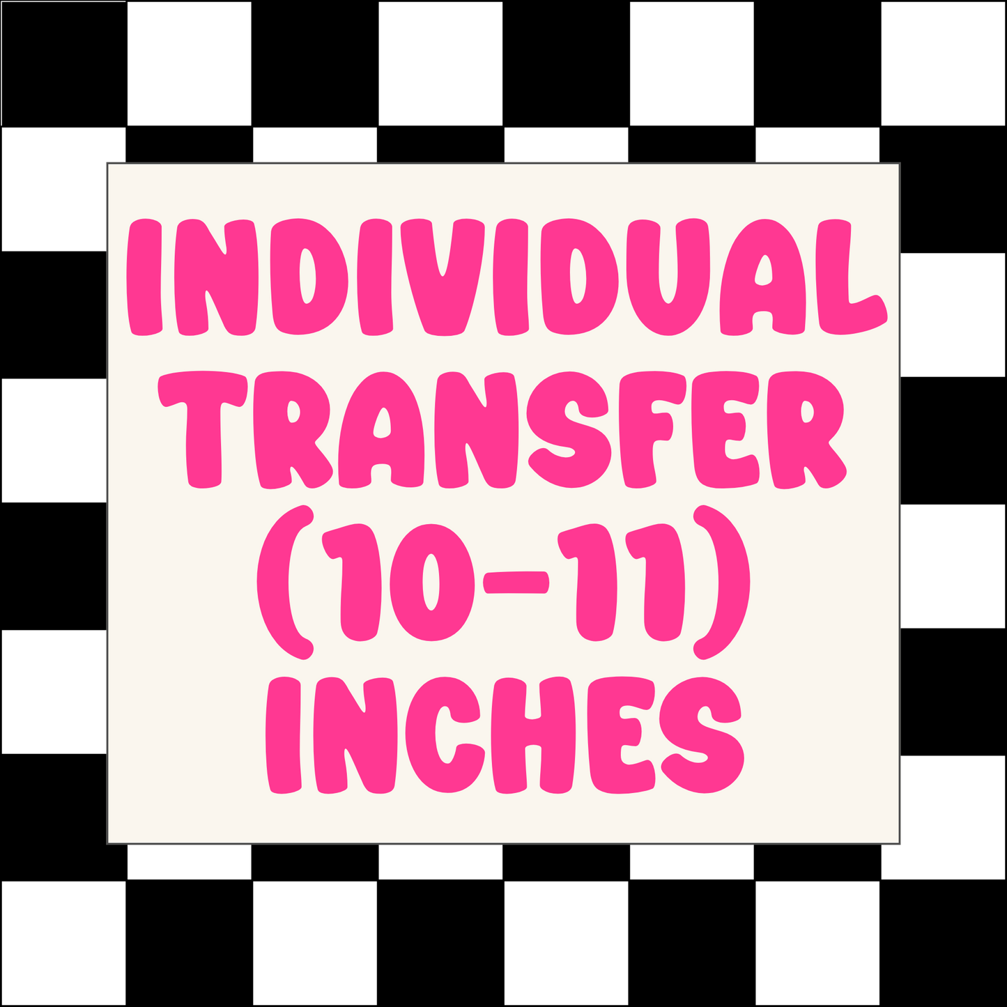 INDIVIDUAL DTF TRANSFER (10-11) INCHES