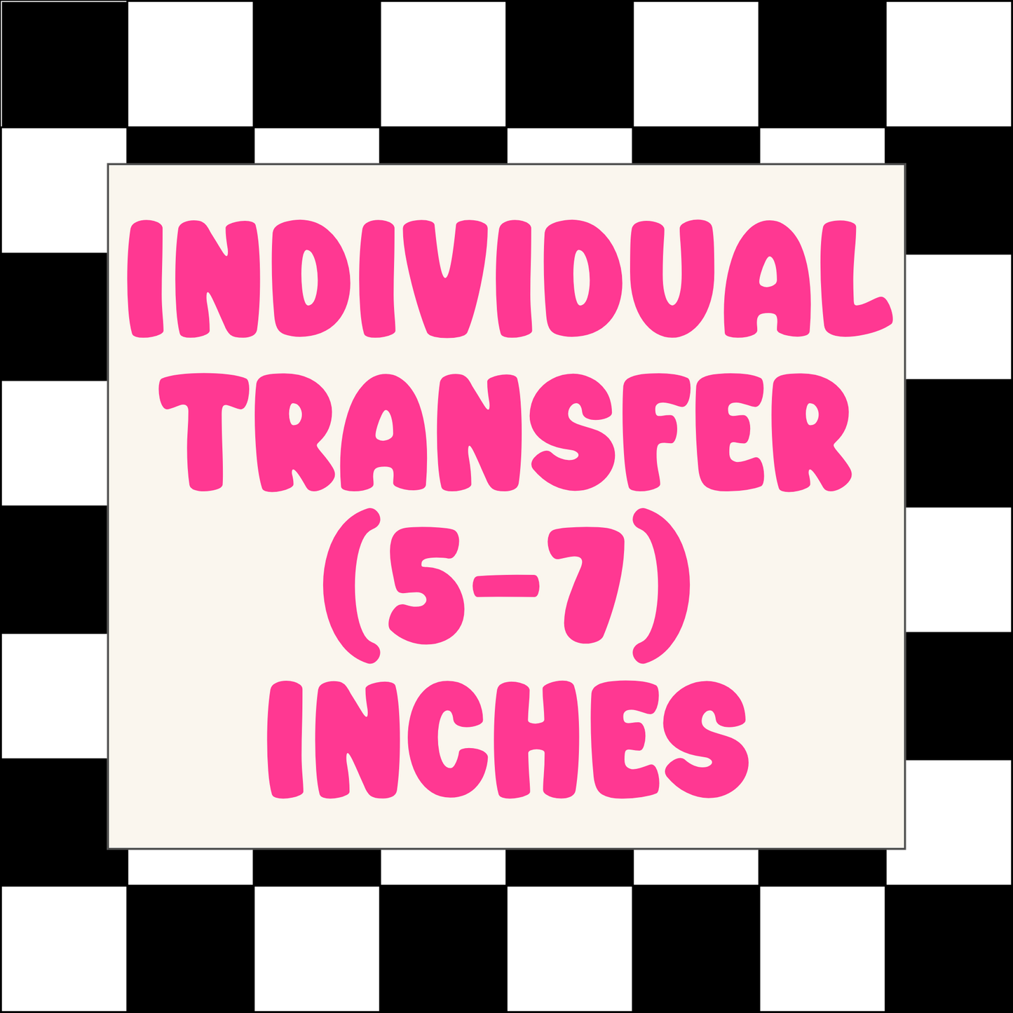 INDIVIDUAL DTF TRANSFER (5-7) INCHES