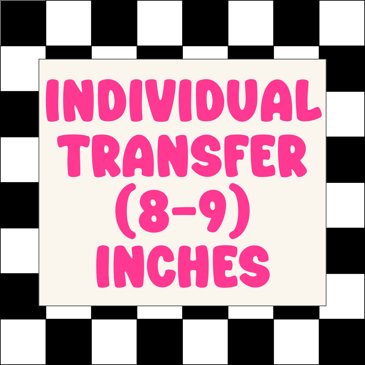 INDIVIDUAL DTF TRANSFER (8-9) INCHES